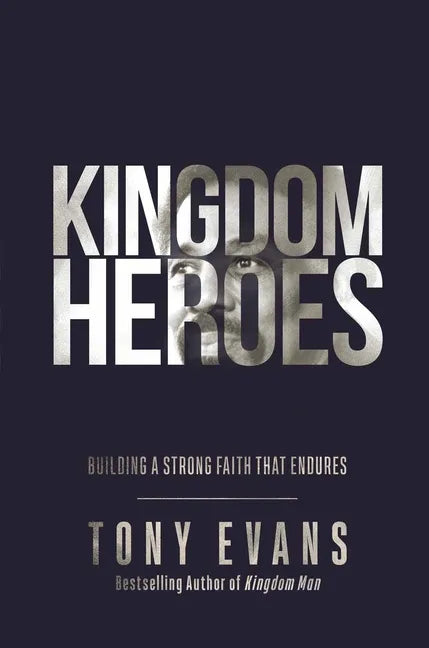 Kingdom Heroes: Building a Strong Faith That Endures - Hardcover