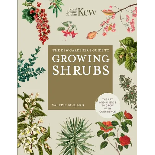 The Kew Gardener's Guide to Growing Shrubs: The Art and Science to Grow with Confidence - Hardcover