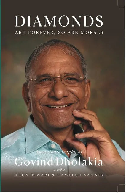 Diamonds Are Forever So Are Morals: Autobiography of Govind Dholakia - Hardcover