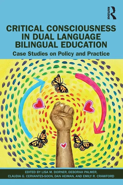 Critical Consciousness in Dual Language Bilingual Education: Case Studies on Policy and Practice - Paperback