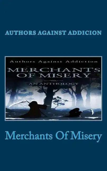 Merchants Of Misery: Authors Against Addiction - Paperback