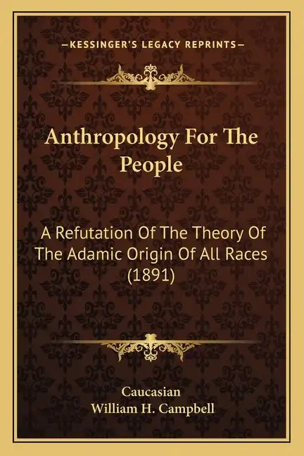Anthropology For The People: A Refutation Of The Theory Of The Adamic Origin Of All Races (1891) - Paperback