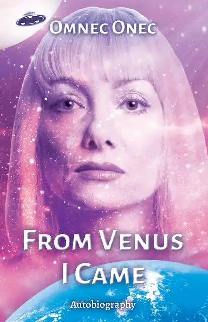 From Venus I Came: Autobiography of an Extraterrestrial - Paperback