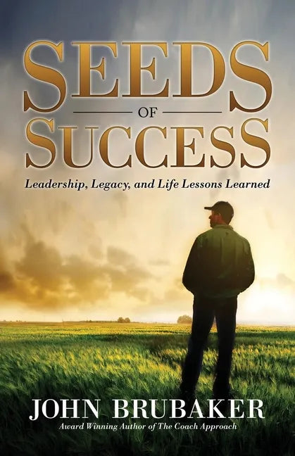 Seeds of Success: Leadership, Legacy, and Life Lessons Learned - Paperback