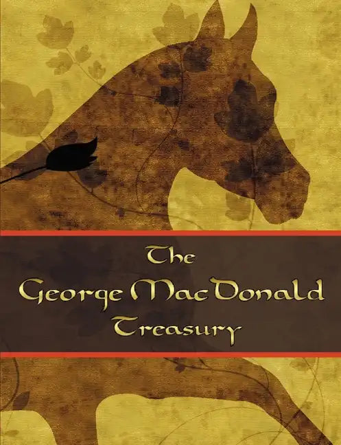 The George McDonald Treasury: Princess and the Goblin, Princess and Curdie, Light Princess, Phantastes, Giant's Heart, at the Back of the North Wind - Paperback