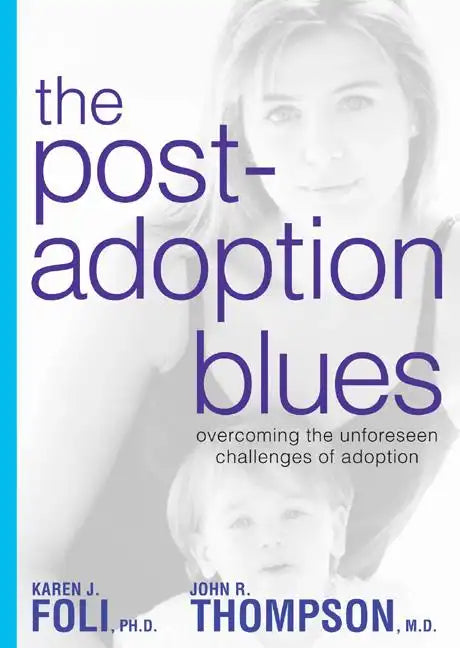 The Post-Adoption Blues: Overcoming the Unforseen Challenges of Adoption - Paperback