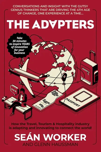 The Adapters: How the Travel, Tourism and Hospitality industry is adapting and innovating to connect the world! - Paperback