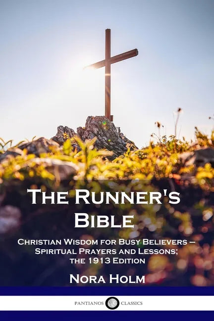 The Runner's Bible: Christian Wisdom for Busy Believers - Spiritual Prayers and Lessons; the 1913 Edition - Paperback