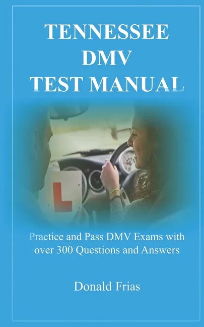Tennessee DMV Test Manual: Practice and Pass DMV Exams with over 300 Questions and Answers - Paperback