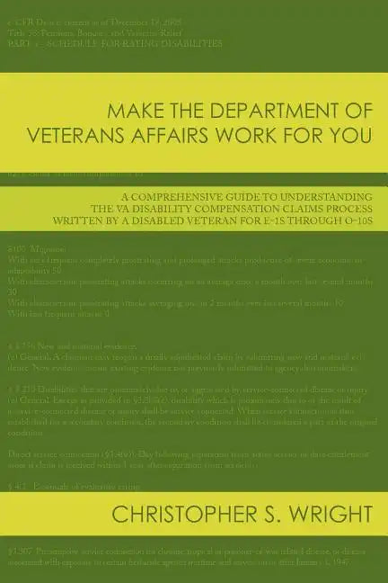 Make the Department of Veterans Affairs Work for You: A Comprehensive Guide to Understanding the VA Disability Compensation Claims Process Written by - Paperback
