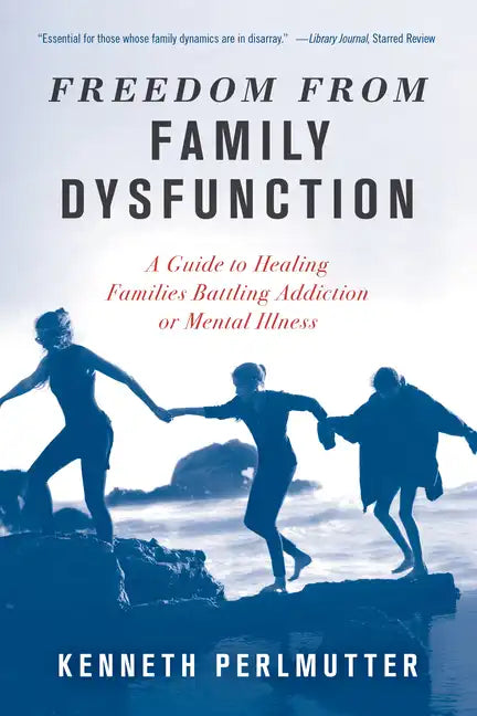 Freedom from Family Dysfunction: A Guide to Healing Families Battling Addiction or Mental Illness - Paperback