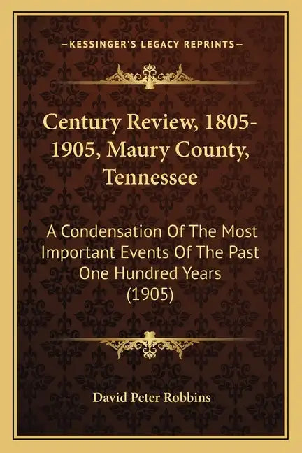 Century Review, 1805-1905, Maury County, Tennessee: A Condensation Of The Most Important Events Of The Past One Hundred Years (1905) - Paperback