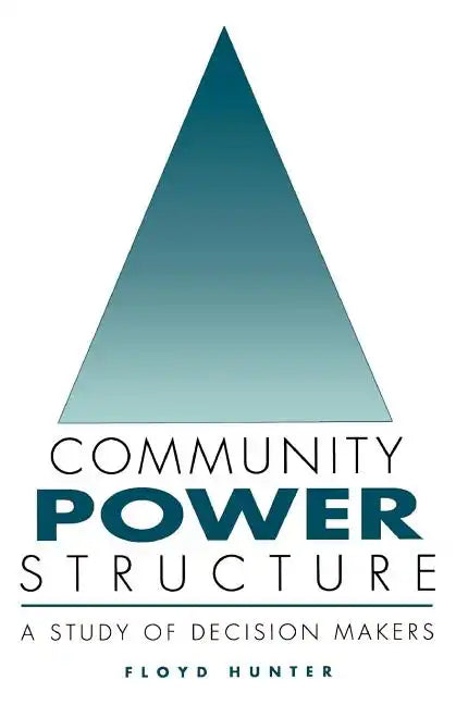 Community Power Structure: A Study of Decision Makers - Paperback
