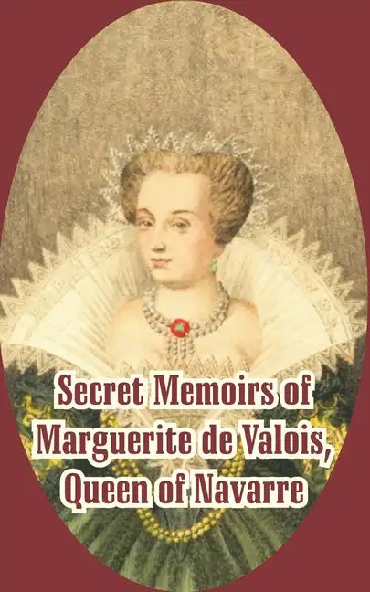Secret Memoirs of Marguerite de Valois: Queen of Navarre - Paperback