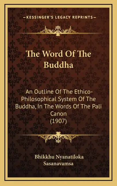 The Word of the Buddha: An Outline of the Ethico-Philosophical System of the Buddha, in the Words of the Pali Canon (1907) - Hardcover