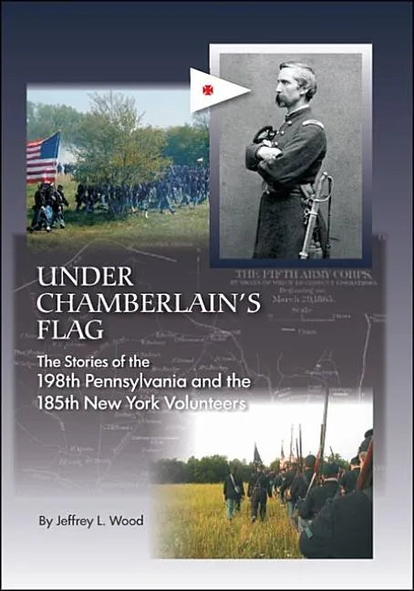 Under Chamberlain's Flag: The Stories of the 198Th Pennsylvania and the 185Th New York Volunteers - Paperback
