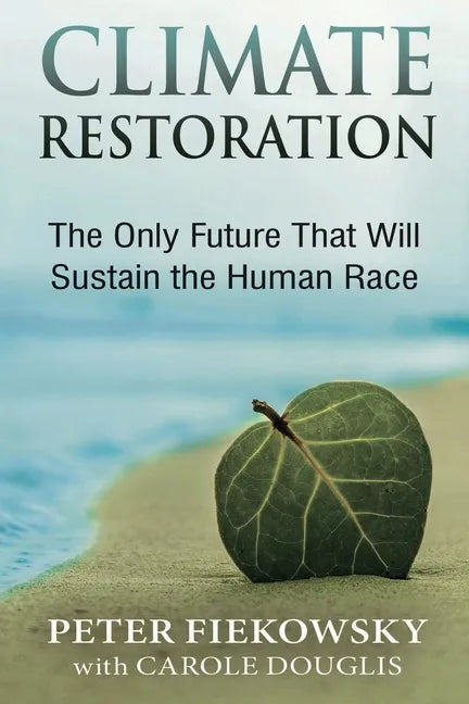 Climate Restoration: The Only Future That Will Sustain the Human Race - Paperback