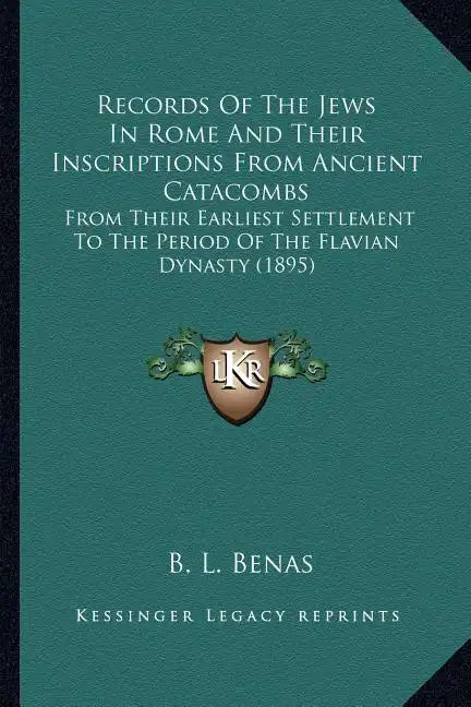 Records Of The Jews In Rome And Their Inscriptions From Ancient Catacombs: From Their Earliest Settlement To The Period Of The Flavian Dynasty (1895) - Paperback