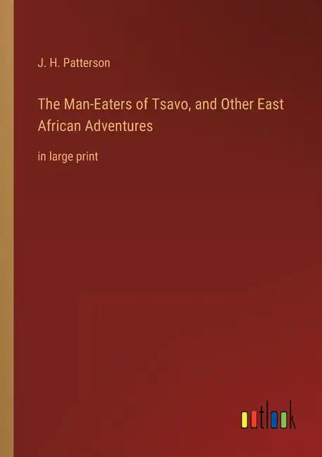 The Man-Eaters of Tsavo, and Other East African Adventures: in large print - Paperback