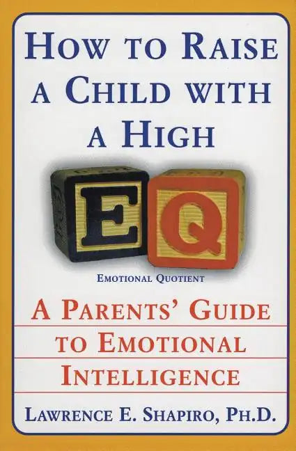 How to Raise a Child with a High Eq: A Parents' Guide to Emotional Intelligence - Paperback
