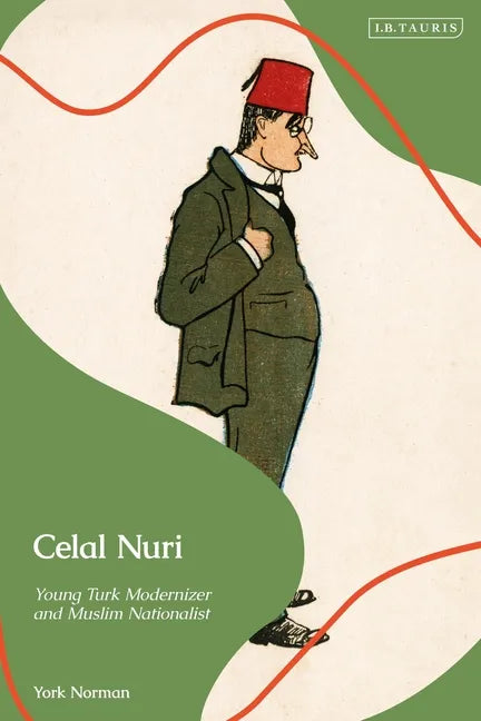 Celal Nuri: Young Turk Modernizer and Muslim Nationalist - Paperback