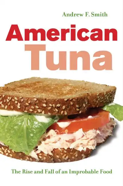 American Tuna: The Rise and Fall of an Improbable Food Volume 37 - Hardcover