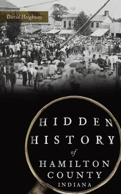 Hidden History of Hamilton County, Indiana - Hardcover