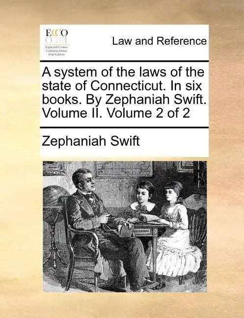 A system of the laws of the state of Connecticut. In six books. By Zephaniah Swift. Volume II. Volume 2 of 2 - Paperback