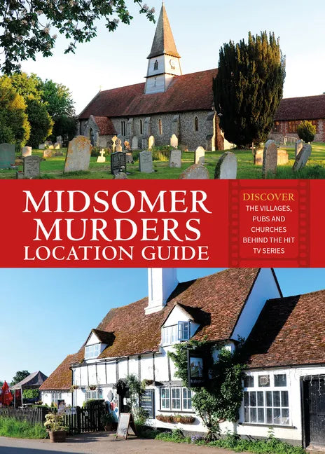 Midsomer Murders Location Guide: Discover the Villages, Pubs and Churches Behind the Hit TV Series - Paperback