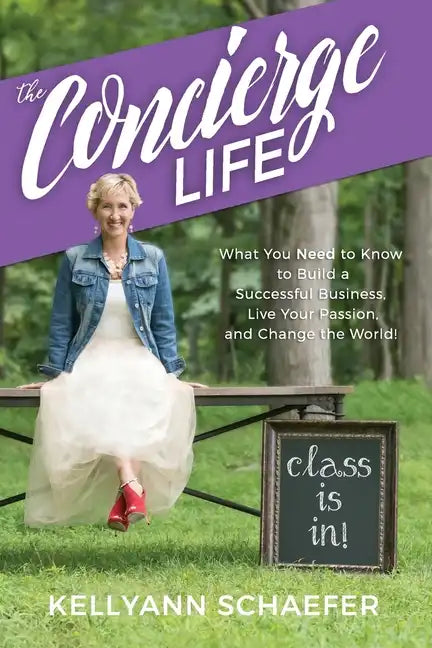 The Concierge Life: What You Need to Know to Build a Successful Business, Live Your Passion, and Change the World! - Paperback
