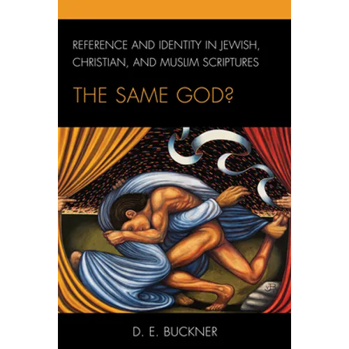 Reference and Identity in Jewish, Christian, and Muslim Scriptures: The Same God? - Paperback
