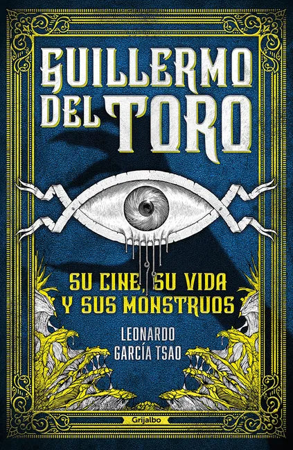 Guillermo del Toro. Su Cine, Su Vida Y Sus Monstruos / Guillermo del Toro. His Filmmaking, His Life, and His Monsters - Paperback