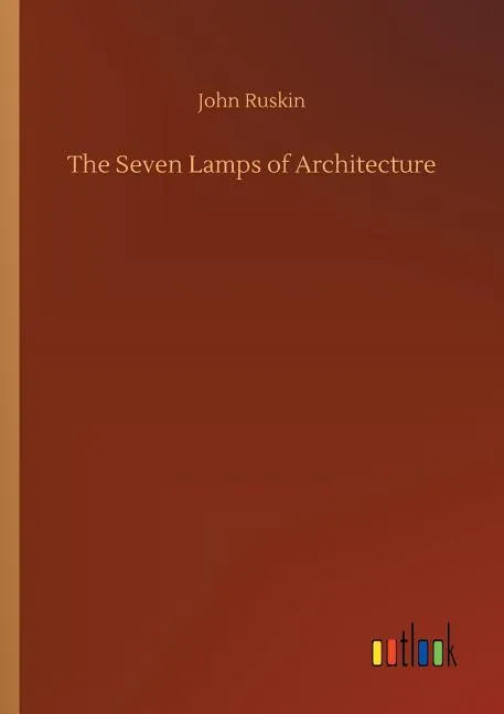 The Seven Lamps of Architecture - Paperback