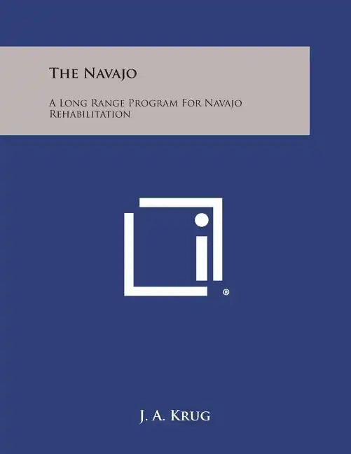 The Navajo: A Long Range Program for Navajo Rehabilitation - Paperback