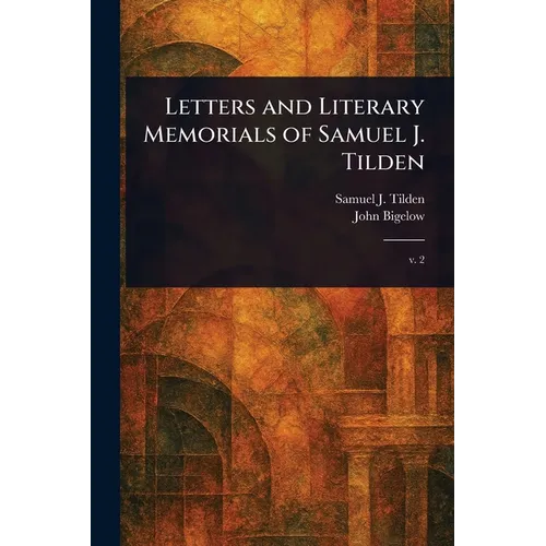 Letters and Literary Memorials of Samuel J. Tilden - Paperback