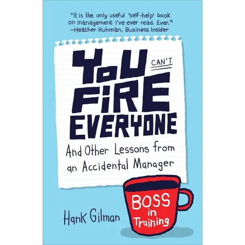 You Can't Fire Everyone: And Other Lessons from an Accidental Manager
