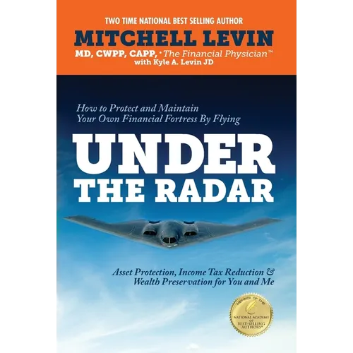 How to Protect and Maintain Your Own Financial Fortress by Flying Under the Radar: Asset Protection, Income Tax Reduction & Wealth Preservation for Yo - Hardcover