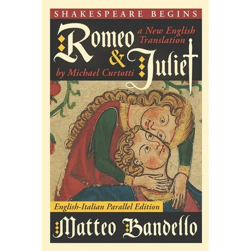 Romeo and Juliet: A New English Translation by Michael Curtotti (English-Italian Parallel Edition) - Paperback