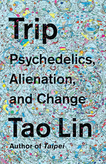 Trip: Psychedelics, Alienation, and Change - Paperback