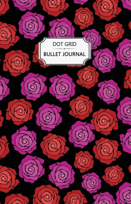 Roses Dot Grid Bullet Journal: Dot Grid Bullet Journal Notebook - Bullet Planner, Dot Journal, Dotted Paper for Writing Diary, Notes, Sketching - Per - Paperback