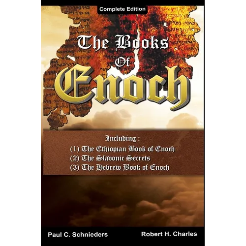 The Books of Enoch: Complete edition: Including (1) The Ethiopian Book of Enoch, (2) The Slavonic Secrets and (3) The Hebrew Book of Enoch - Paperback