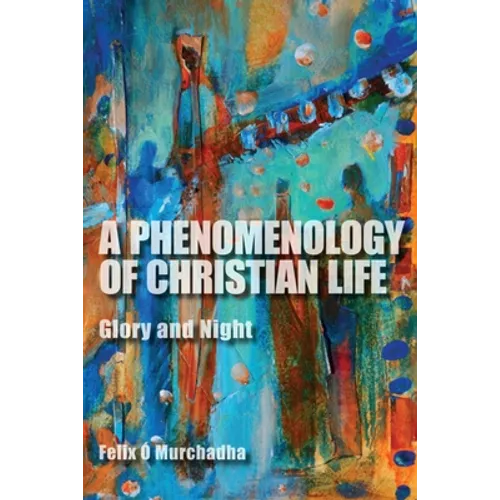 A Phenomenology of Christian Life: Glory and Night - Hardcover