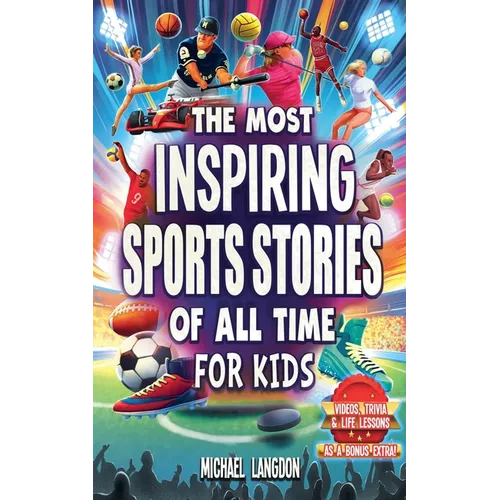 The Most Inspiring Sports Stories Of All Time For Kids! - Paperback