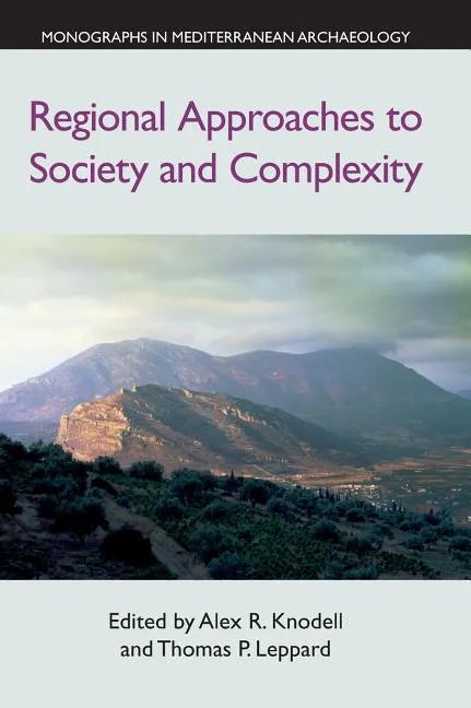 Regional Approaches to Society and Complexity: Studies in Honor of John F. Cherry - Hardcover