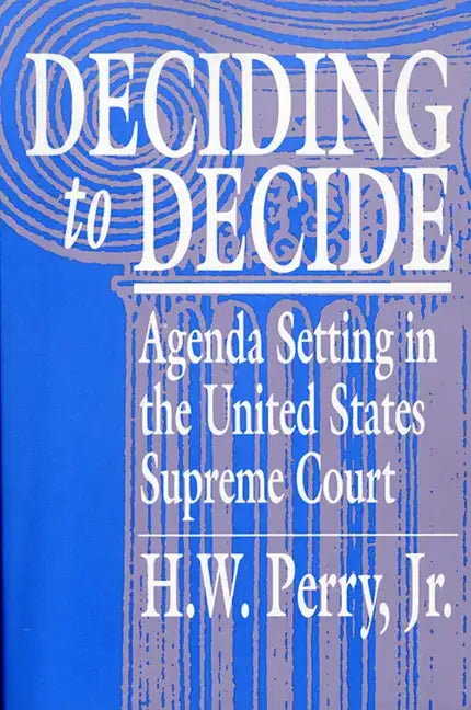 Deciding to Decide: Agenda Setting in the United States Supreme Court - Paperback