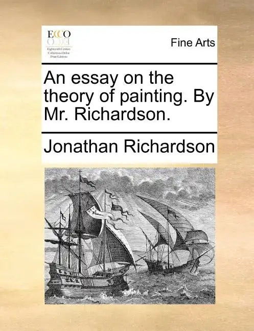 An Essay on the Theory of Painting. by Mr. Richardson. - Paperback