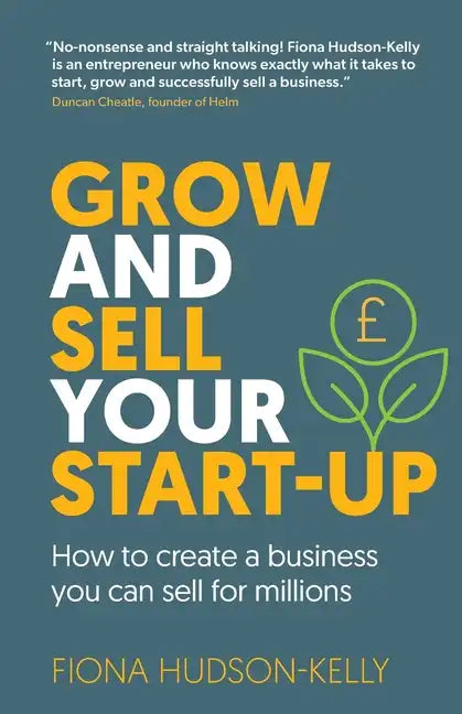 Grow and Sell Your Startup: How To Create a Business You Can Sell for Millions - Paperback