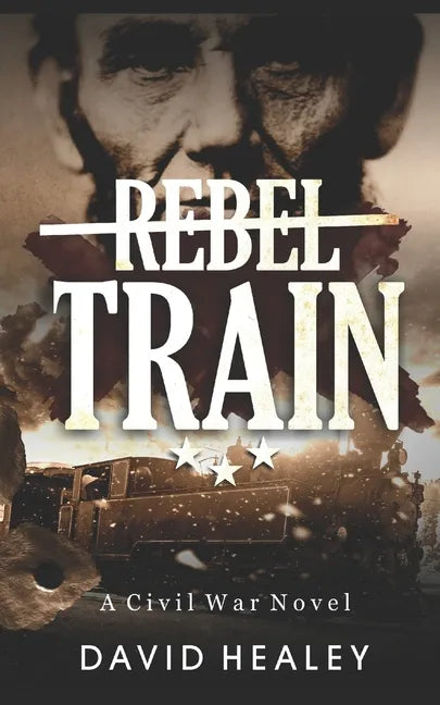 Rebel Train: A Civil War Novel - Paperback