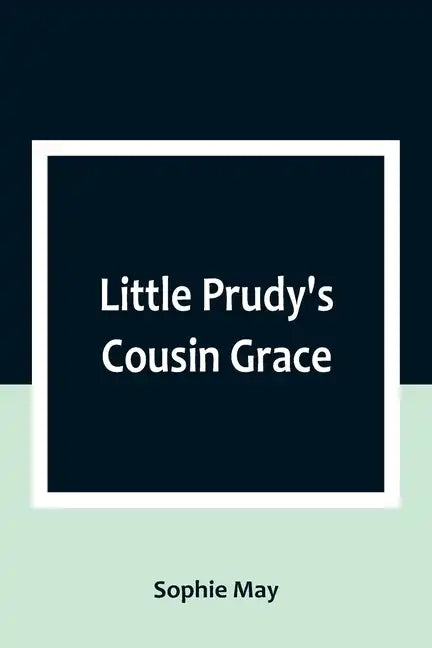 Little Prudy's Cousin Grace - Paperback