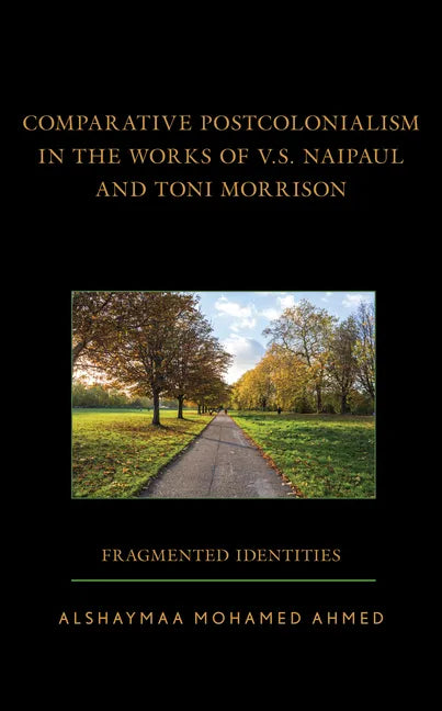 Comparative Postcolonialism in the Works of V.S. Naipaul and Toni Morrison: Fragmented Identities - Hardcover